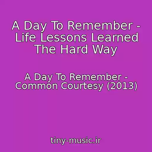 کاور آهنگ A Day To Remember - Life Lessons Learned The Hard Way از A Day To Remember - Common Courtesy (2013)