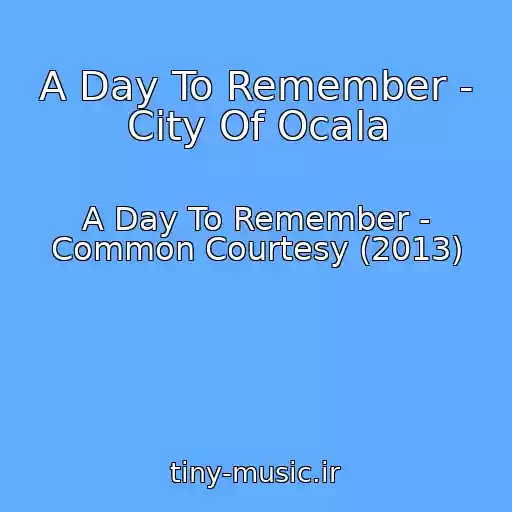 کاور آهنگ A Day To Remember - City Of Ocala از A Day To Remember - Common Courtesy (2013)