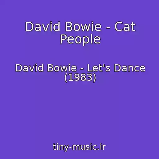 کاور آهنگ David Bowie - Cat People از David Bowie - Let's Dance (1983)