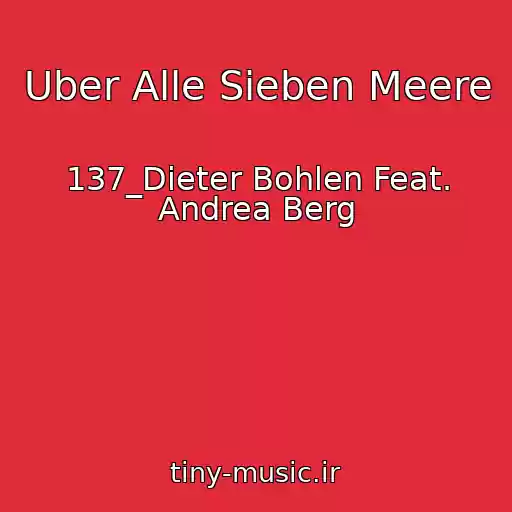 کاور آهنگ Uber Alle Sieben Meere از 137_Dieter Bohlen Feat. Andrea Berg