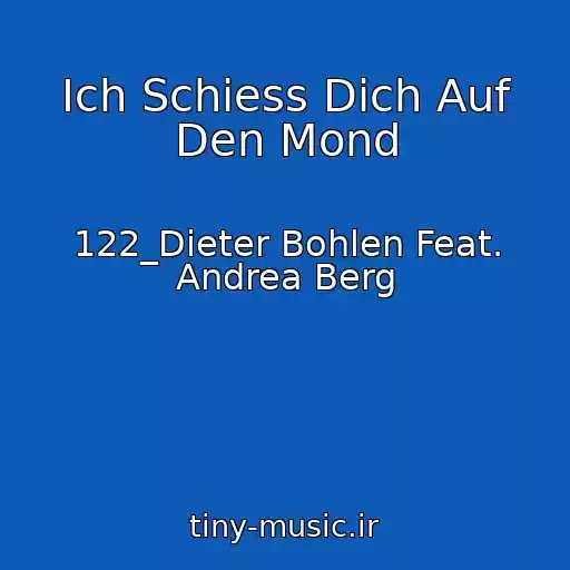 کاور آهنگ Ich Schiess Dich Auf Den Mond از 122_Dieter Bohlen Feat. Andrea Berg