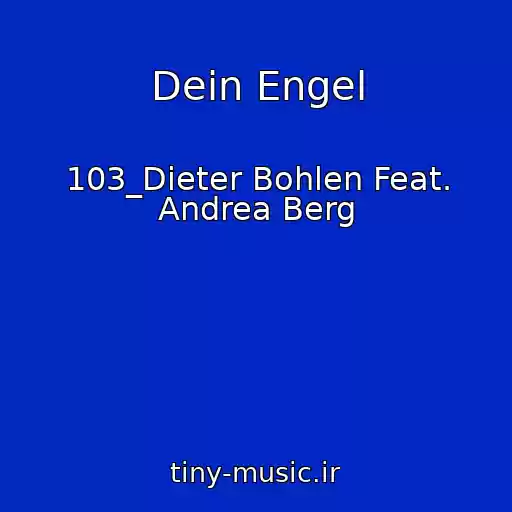 کاور آهنگ Dein Engel از 103_Dieter Bohlen Feat. Andrea Berg