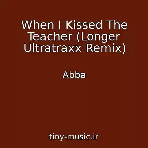 کاور آهنگ When I Kissed The Teacher (Longer Ultratraxx Remix) از Abba