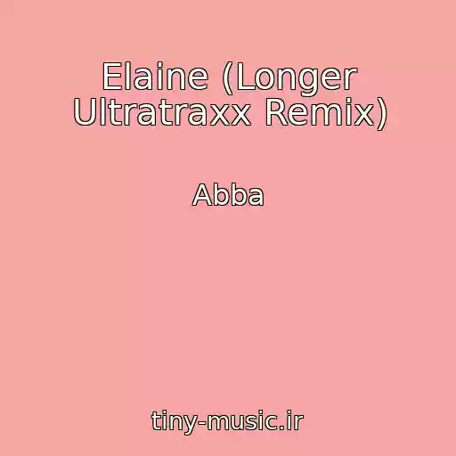 کاور آهنگ Elaine (Longer Ultratraxx Remix) از Abba
