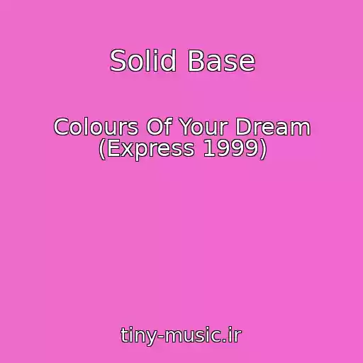 کاور آهنگ Solid Base از Colours Of Your Dream (Express 1999)