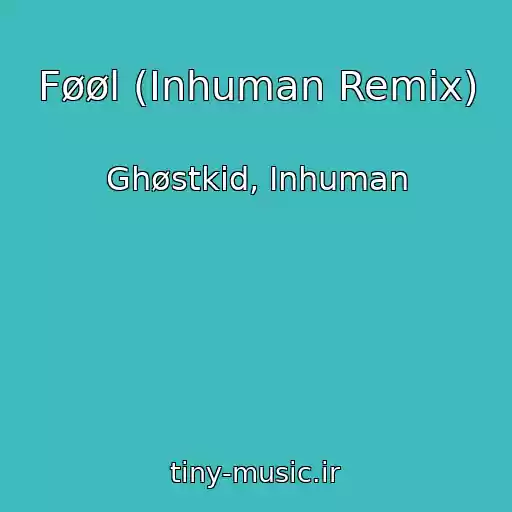 کاور آهنگ Føøl (Inhuman Remix) از Ghøstkid, Inhuman