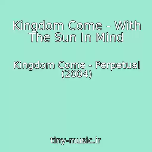 کاور آهنگ Kingdom Come - With The Sun In Mind از Kingdom Come - Perpetual (2004)