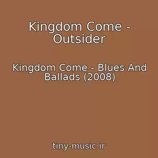 کاور آهنگ Kingdom Come - Outsider از Kingdom Come - Blues And Ballads (2008)