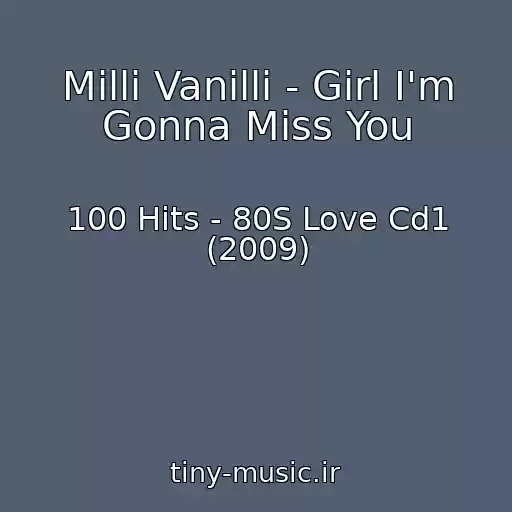 کاور آهنگ Milli Vanilli - Girl I'm Gonna Miss You از 100 Hits - 80S Love Cd1 (2009)
