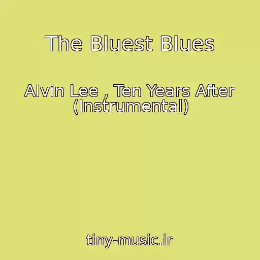 کاور آهنگ The Bluest Blues از Alvin Lee , Ten Years After (Instrumental)