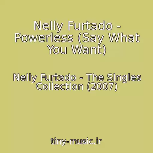 کاور آهنگ Nelly Furtado - Powerless (Say What You Want) از Nelly Furtado - The Singles Collection (2007)