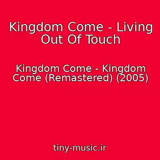 کاور آهنگ Kingdom Come - Living Out Of Touch از Kingdom Come - Kingdom Come (Remastered) (2005)