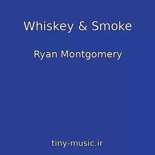 کاور آهنگ Whiskey & Smoke از Ryan Montgomery