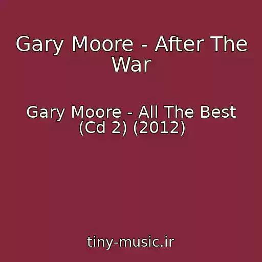 کاور آهنگ Gary Moore - After The War از Gary Moore - All The Best (Cd 2) (2012)