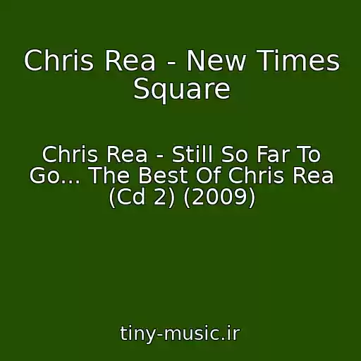کاور آهنگ Chris Rea - New Times Square از Chris Rea - Still So Far To Go... The Best Of Chris Rea (Cd 2) (2009)