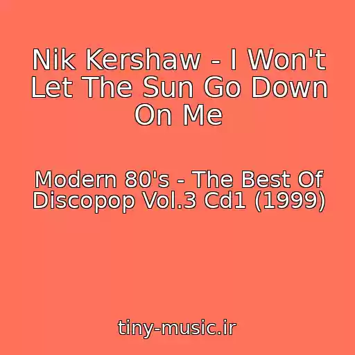 کاور آهنگ Nik Kershaw - I Won't Let The Sun Go Down On Me از Modern 80's - The Best Of Discopop Vol.3 Cd1 (1999)