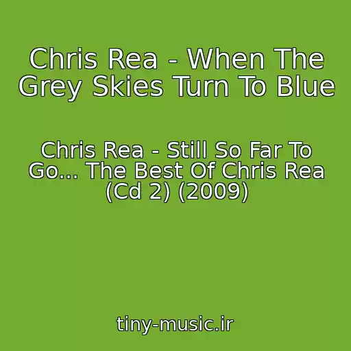 کاور آهنگ Chris Rea - When The Grey Skies Turn To Blue از Chris Rea - Still So Far To Go... The Best Of Chris Rea (Cd 2) (2009)