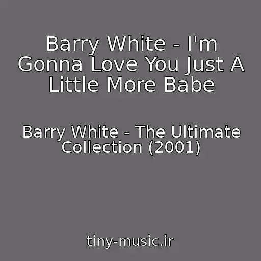 کاور آهنگ Barry White - I'm Gonna Love You Just A Little More Babe از Barry White - The Ultimate Collection (2001)
