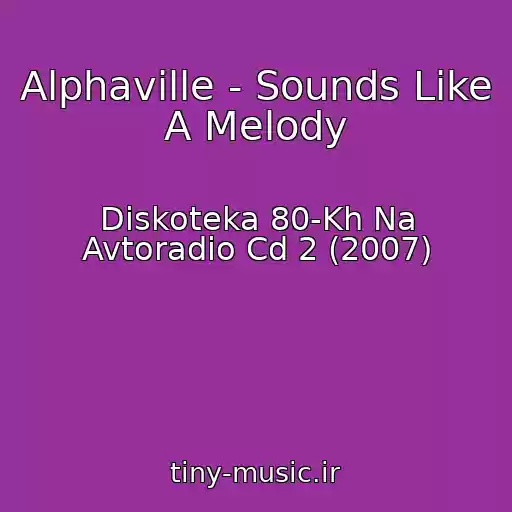 کاور آهنگ Alphaville - Sounds Like A Melody از Diskoteka 80-Kh Na Avtoradio Cd 2 (2007)