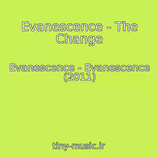 کاور آهنگ Evanescence - The Change از Evanescence - Evanescence (2011)