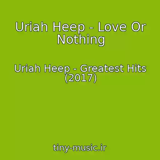کاور آهنگ Uriah Heep - Love Or Nothing از Uriah Heep - Greatest Hits (2017)