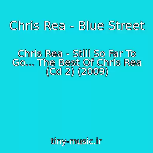 کاور آهنگ Chris Rea - Blue Street از Chris Rea - Still So Far To Go... The Best Of Chris Rea (Cd 2) (2009)