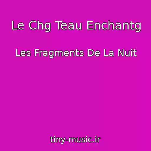 کاور آهنگ Le Chg Teau Enchantg از Les Fragments De La Nuit