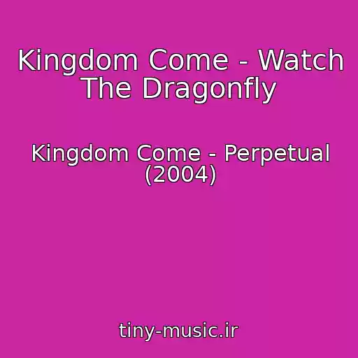 کاور آهنگ Kingdom Come - Watch The Dragonfly از Kingdom Come - Perpetual (2004)