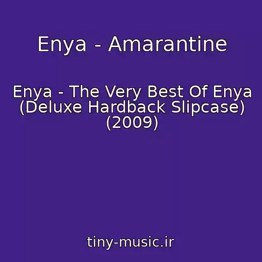 کاور آهنگ Enya - Amarantine از Enya - The Very Best Of Enya (Deluxe Hardback Slipcase) (2009)