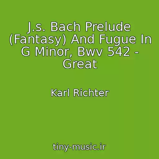 کاور آهنگ J.s. Bach Prelude (Fantasy) And Fugue In G Minor, Bwv 542 - Great از Karl Richter