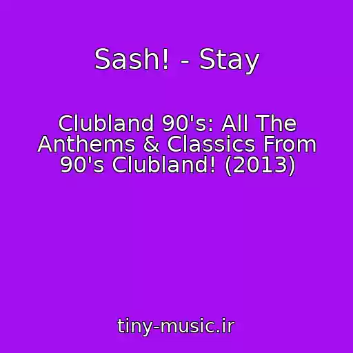 کاور آهنگ Sash! - Stay از Clubland 90's: All The Anthems & Classics From 90's Clubland! (2013)