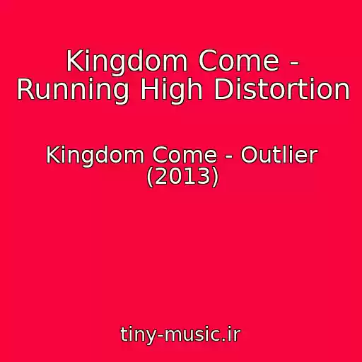 کاور آهنگ Kingdom Come - Running High Distortion از Kingdom Come - Outlier (2013)