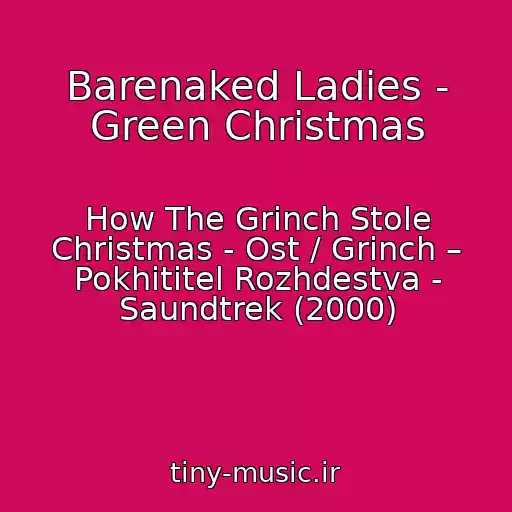 کاور آهنگ Barenaked Ladies - Green Christmas از How The Grinch Stole Christmas - Ost / Grinch – Pokhititel Rozhdestva - Saundtrek (2000)