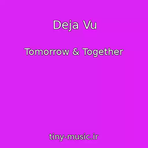 کاور آهنگ Deja Vu از Tomorrow & Together