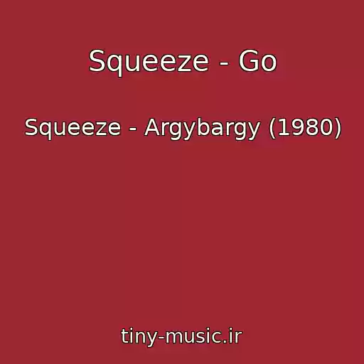 کاور آهنگ Squeeze - Go از Squeeze - Argybargy (1980)