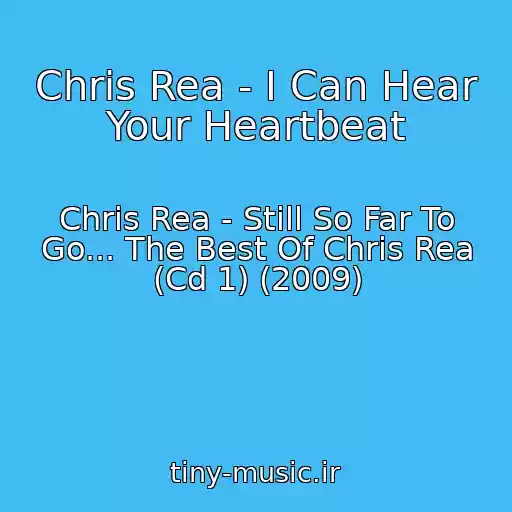 کاور آهنگ Chris Rea - I Can Hear Your Heartbeat از Chris Rea - Still So Far To Go... The Best Of Chris Rea (Cd 1) (2009)