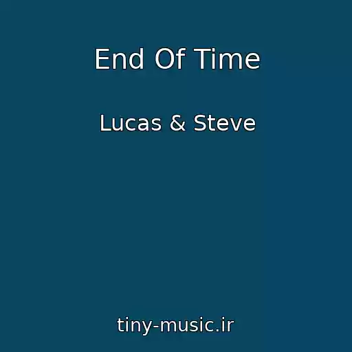 کاور آهنگ End Of Time از Lucas & Steve