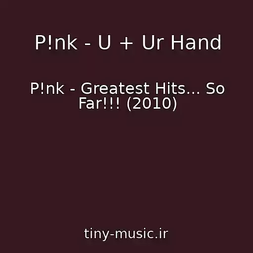 کاور آهنگ P!nk - U + Ur Hand از P!nk - Greatest Hits... So Far!!! (2010)