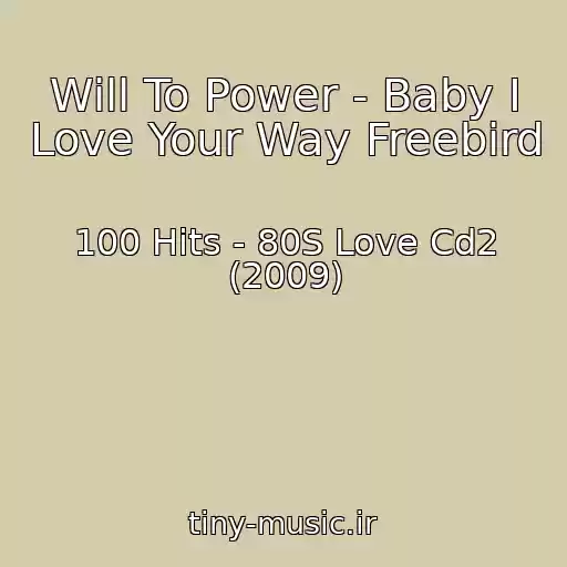 کاور آهنگ Will To Power - Baby I Love Your Way Freebird از 100 Hits - 80S Love Cd2 (2009)