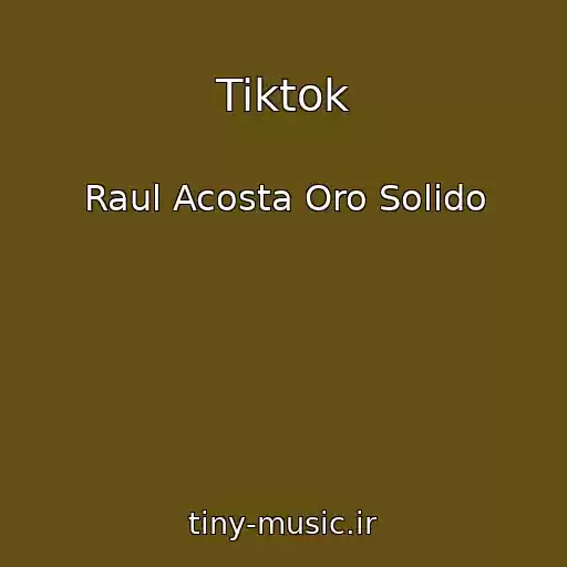 کاور آهنگ Tiktok از Raul Acosta Oro Solido