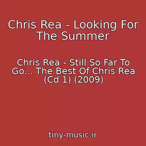 کاور آهنگ Chris Rea - Looking For The Summer از Chris Rea - Still So Far To Go... The Best Of Chris Rea (Cd 1) (2009)