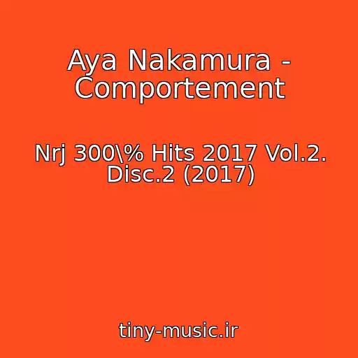 کاور آهنگ Aya Nakamura - Comportement از Nrj 300\% Hits 2017 Vol.2. Disc.2 (2017)
