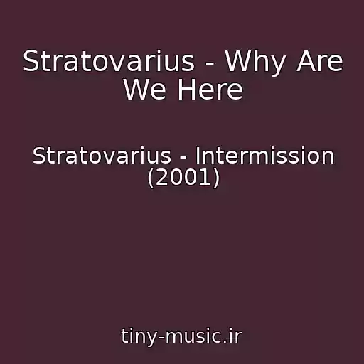 کاور آهنگ Stratovarius - Why Are We Here از Stratovarius - Intermission (2001)