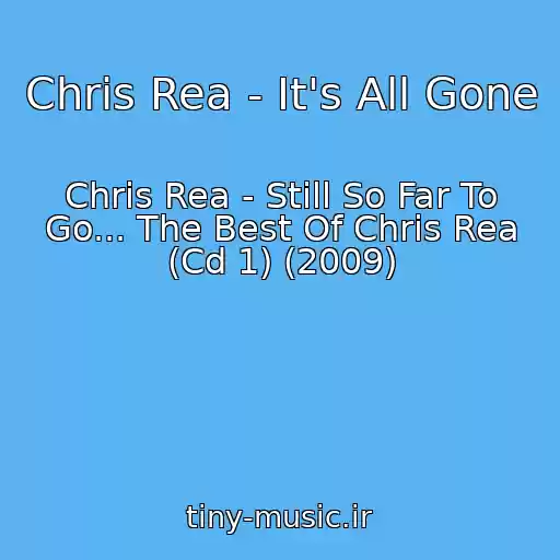 کاور آهنگ Chris Rea - It's All Gone از Chris Rea - Still So Far To Go... The Best Of Chris Rea (Cd 1) (2009)