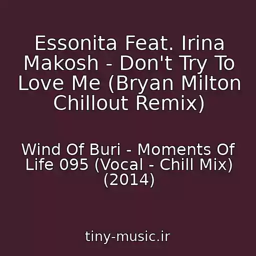 کاور آهنگ Essonita Feat. Irina Makosh - Don't Try To Love Me (Bryan Milton Chillout Remix) از Wind Of Buri - Moments Of Life 095 (Vocal - Chill Mix) (2014)