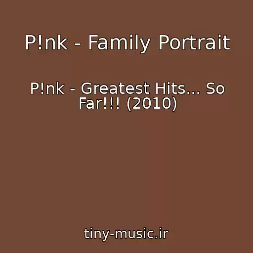 کاور آهنگ P!nk - Family Portrait از P!nk - Greatest Hits... So Far!!! (2010)