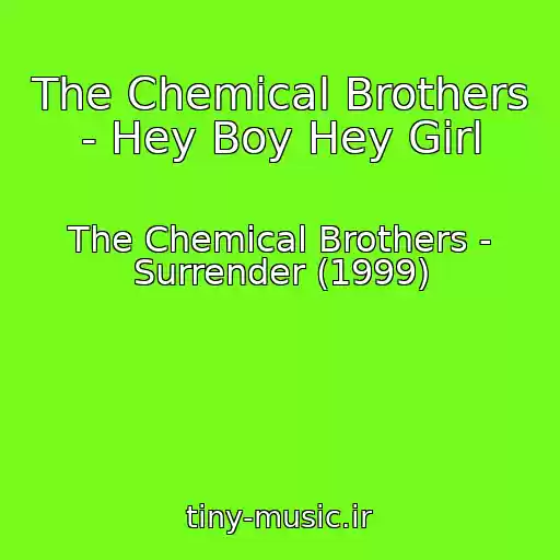 کاور آهنگ The Chemical Brothers - Hey Boy Hey Girl از The Chemical Brothers - Surrender (1999)