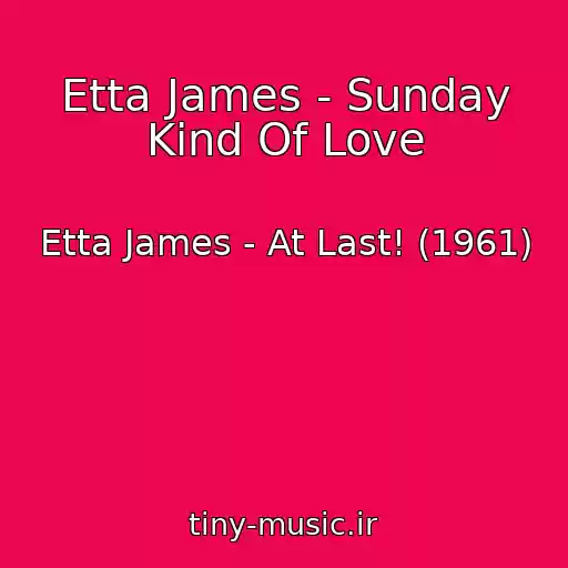 کاور آهنگ Etta James - Sunday Kind Of Love از Etta James - At Last! (1961)