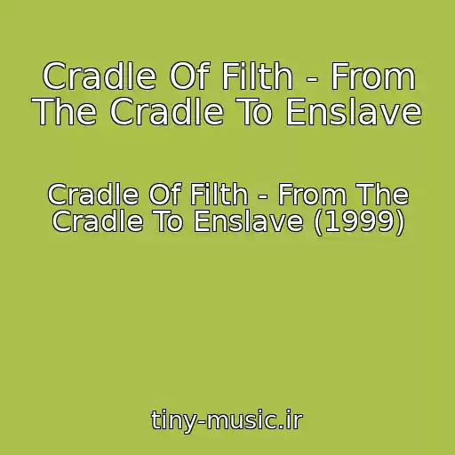 کاور آهنگ Cradle Of Filth - From The Cradle To Enslave از Cradle Of Filth - From The Cradle To Enslave (1999)