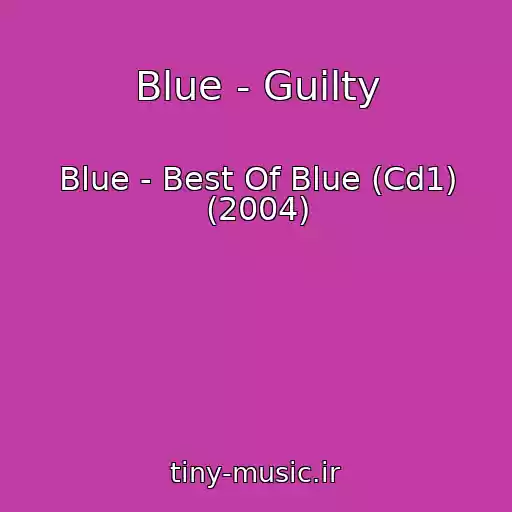 کاور آهنگ Blue - Guilty از Blue - Best Of Blue (Cd1) (2004)